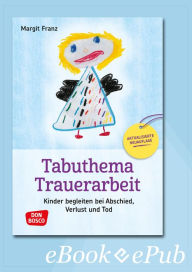 Title: Tabuthema Trauerarbeit - eBook: Kinder begleiten bei Abschied, Verlust und Tod. Aktualisierte Neuauflage, Author: Margit Franz