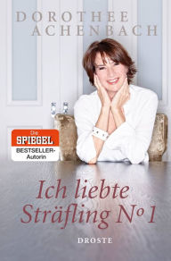 Title: Ich liebte Sträfling N° 1, Author: Dorothee Achenbach