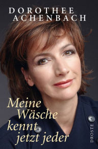 Title: Meine Wäsche kennt jetzt jeder, Author: Dorothee Achenbach