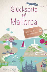 Title: Glücksorte auf Mallorca: Fahr hin und werd glücklich, Author: Martina Vogt
