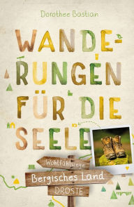 Title: Bergisches Land. Wanderungen für die Seele: Wohlfühlwege, Author: Dorothee Bastian