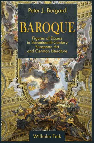 Baroque: Figures of Excess in Seventeenth-Century European Art and German Literature