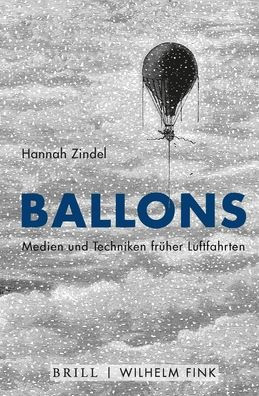 Ballons: Medien und Techniken fruher Luftfahrten