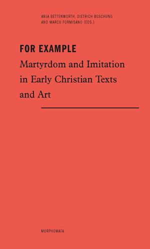 For Example: Martyrdom and Imitation in Early Christian Texts and Art