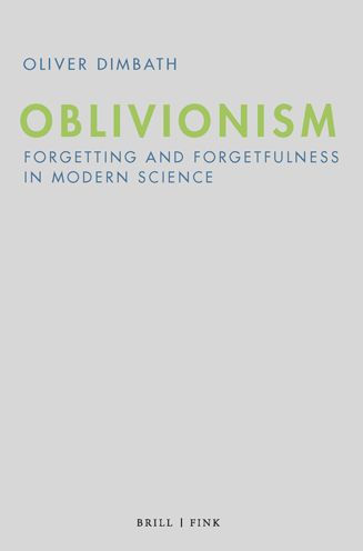 Oblivionism: Forgetting and Forgetfulness in Modern Science