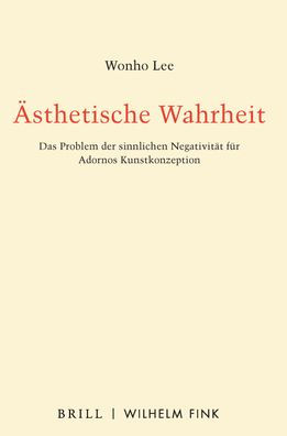 Asthetische Wahrheit: Das Problem der sinnlichen Negativitat fur Adornos Kunstkonzeption