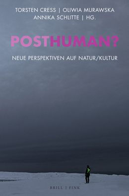 Posthuman?: Neue Perspektiven auf Natur/Kultur