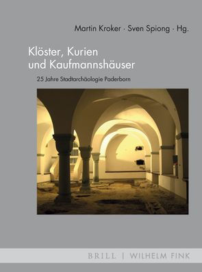 Kloster, Kurien und Kaufmannshauser: 25 Jahre Stadtarchaologie Paderborn