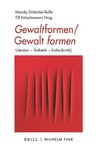 Gewaltformen - Gewalt formen: Literatur - Asthetik - Kultur(kritik)