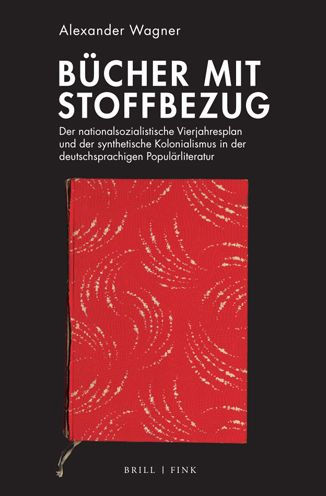 Bucher mit Stoffbezug: Der nationalsozialistische Vierjahresplan und der synthetische Kolonialismus in der deutschsprachigen Popularliteratur