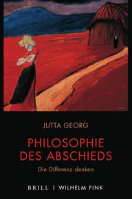 Title: Philosophie des Abschieds: Die Differenz denken, Author: Jutta Georg