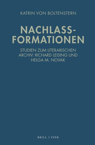 Nachlassformationen: Studien zum literarischen Archiv: Richard Leising und Helga M. Novak