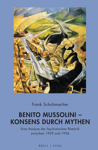 Benito Mussolini - Konsens durch Mythen: Eine Analyse der faschistischen Rhetorik zwischen 1929 und 1936