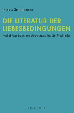 Die Literatur der Liebesbedingungen: Verliebtheit, Liebe und Ubertragung bei Gottfried Keller