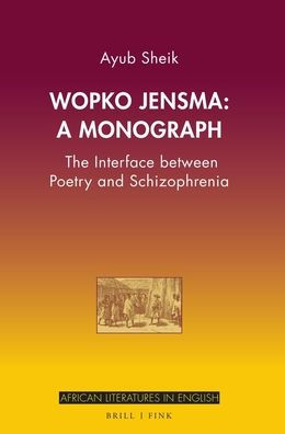 Wopko Jensma: A Monograph: The Interface between Poetry and Schizophrenia