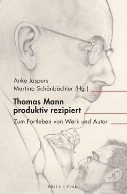 Thomas Mann produktiv rezipiert: Zum Fortleben von Werk und Autor