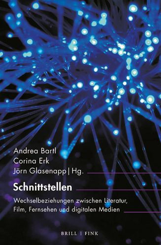 Schnittstellen: Wechselbeziehungen zwischen Literatur, Film, Fernsehen und digitalen Medien