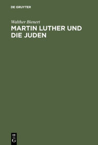 Title: Martin Luther und die Juden: Ein Quellenbuch mit zeitgenössischen Illustrationen, mit Einführungen und Erläuterungen, Author: Walther Bienert