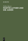 Martin Luther und die Juden: Ein Quellenbuch mit zeitgenössischen Illustrationen, mit Einführungen und Erläuterungen