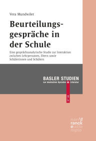 Title: Beurteilungsgespräche in der Schule: Eine gesprächsanalytische Studie zur Interaktion zwischen Lehrpersonen, Eltern sowie Schülerinnen und Schülern, Author: Vera Mundwiler