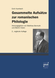 Title: Gesammelte Aufsätze zur romanischen Philologie: Herausgegeben und ergänzt um Aufsätze, Primärbibliographie und Nachwort von Matthias Bormuth und Martin Vialon, Author: Erich Auerbach