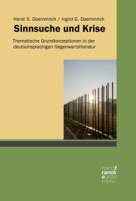 Title: Sinnsuche und Krise: Thematische Grundkonzeptionen in der deutschsprachigen Gegenwartsliteratur, Author: Horst S. Daemmrich