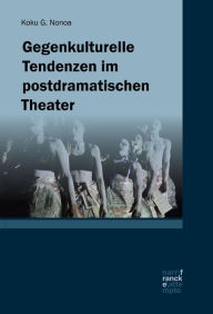 Title: Gegenkulturelle Tendenzen im postdramatischen Theater, Author: Koku G. Nonoa