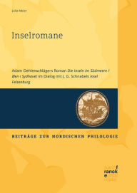 Title: Inselromane: Adam Oehlenschlägers Roman Die Inseln im Südmeere / Øen i Sydhavet im Dialog mit J. G. Schnabels Insel Felsenburg, Author: Julia Meier