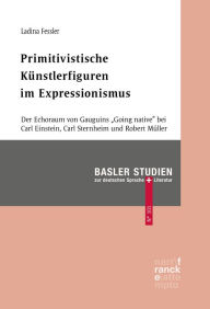 Title: Primitivistische Künstlerfiguren im Expressionismus: Der Echoraum von Gauguins 