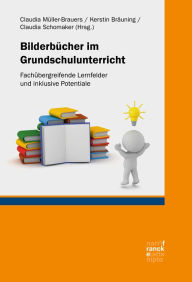 Title: Bilderbücher im Grundschulunterricht: Fachübergreifende Lernfelder und inklusive Potentiale, Author: Claudia Müller-Brauers