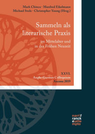 Title: Sammeln als literarische Praxis im Mittelalter und in der Frühen Neuzeit. Konzepte, Praktiken, Poetizität: XXVI. Anglo-German Colloquium, Ascona 2019, Author: Mark Chinca