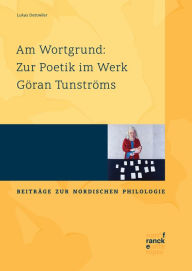 Title: Am Wortgrund: Zur Poetik im Werk Göran Tunströms, Author: Lukas Dettwiler