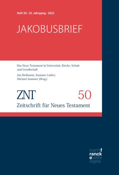 ZNT - Zeitschrift für Neues Testament 25. Jahrgang, Heft 50 (2022): Themenheft: Jakobusbrief