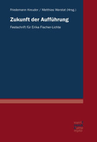 Title: Zukunft der Aufführung: Festschrift für Erika Fischer-Lichte, Author: Friedemann Kreuder