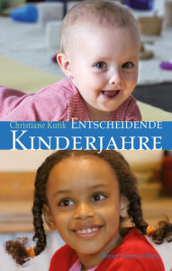 Title: Entscheidende Kinderjahre: Ein Handbuch zur Erziehung von 0 bis 7, Author: Christiane Kutik