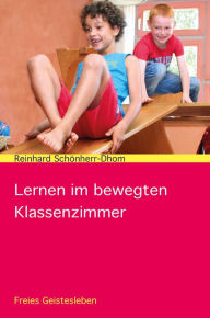 Title: Lernen im bewegten Klassenzimmer, Author: Reinhard Schönherr-Dhom