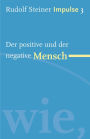 Der positive und der negative Mensch: Werde ein Mensch mit Initiative: Grundlagen