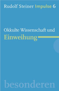 Title: Okkulte Wissenschaft und Einweihung: Werde ein Mensch mit Initiative: Ressourcen, Author: Rudolf Steiner