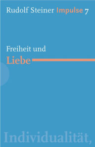 Title: Freiheit und Liebe: Werde ein Mensch mit Initiative: Ressourcen, Author: Rudolf Steiner