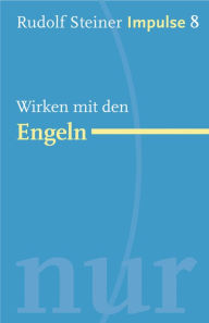 Title: Wirken mit den Engeln: Werde ein Mensch mit Initiative: Ressourcen, Author: Rudolf Steiner