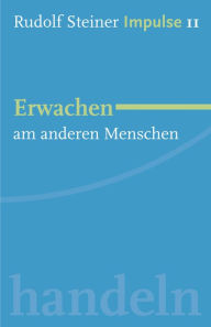 Title: Erwachen am Menschen: Werde ein Mensch mit Initiative: Perspektiven, Author: Rudolf Steiner