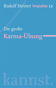 Title: Die große Karma-Übung: Werde ein Mensch mit Initiative: Perspektiven, Author: Rudolf Steiner