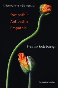 Title: Sympathie - Antipathie - Empathie: Was die Seele bewegt, Author: Kilian Hattstein-Blumenthal
