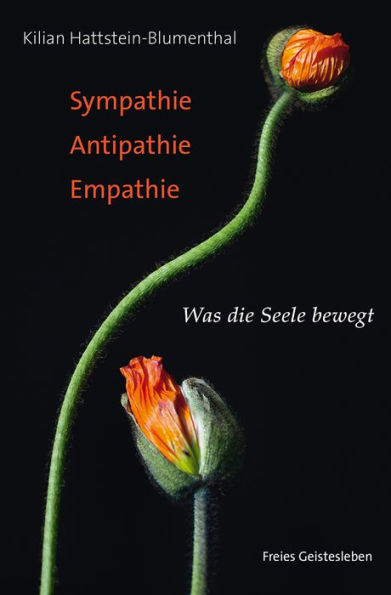 Sympathie - Antipathie - Empathie: Was die Seele bewegt