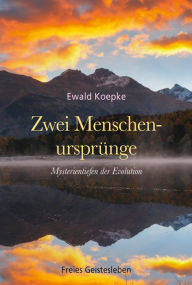 Title: Zwei Menschenursprünge: Mysterientiefen der Evolution, Author: Ewald Koepke