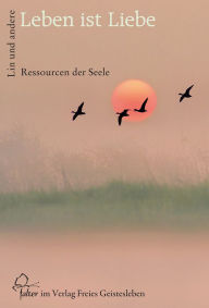 Title: Leben ist Liebe: Ressourcen der Seele, Author: Andreas Altmann