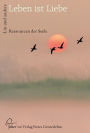 Leben ist Liebe: Ressourcen der Seele