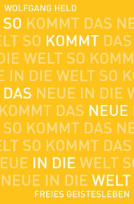 Title: So kommt das Neue in die Welt, Author: Wolfgang Held