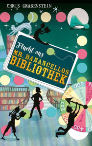 Title: Flucht aus Mr. Banancellos Bibliothek, Author: Chris Grabenstein