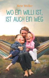Title: Wo ein Willi ist, ist auch ein Weg, Author: Birte Müller